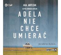 Adela nie chce umierać - Aga Antczak (Audiobuch auf Polnisch)