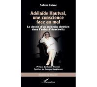 Adélaïde Hautval, une conscience face au mal: Le destin d’un médecin chrétien dans l’enfer d’Auschwitz
