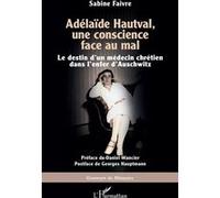 Adélaïde Hautval, une conscience face au mal Sabine Faivre (Auteur), Daniel Wancier (Préface), Georges Hauptmann (Postface)