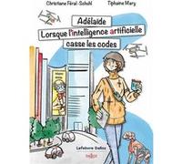 Adelaïde. Lorsque l'Intelligence Artificielle casse les codes Christiane Féral-Schuhl (Auteur), Tiphaine Mary (Auteur)