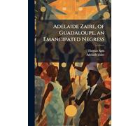 Adelaide Zaire, of Guadaloupe, an Emancipated Negress