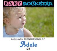Baby Rockstar - Adele 25: Lullaby Renditions