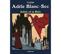 Adèle Blanc Sec - Adèle et la Bête - Tome 1