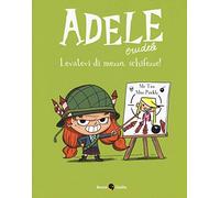 Adele Crudele. Levatevi di mezzo, schifezze! (Vol. 5)