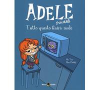 Adele crudele. Tutto questo finirà male (Vol. 1)