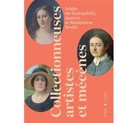 Adèle De Rothschild, Jeanne Et Madeleine Smith - Collectionneuse, Artistes Et Mécènes