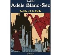 Adèle et la Bête Jacques Tardi (Auteur), Jacques Tardi (Dessinateur), Jacques Tardi (Scénario)