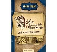 Adèle et les noces de la reine Margot - Silène Edgar - Castelmore - broché - Roman junior dès 9 ans