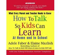 How To Talk So Kids Can Learn Adele Faber, Elaine Mazlish, Lisa Nyberg, Rosalyn Anstine Templeton (Auteur)