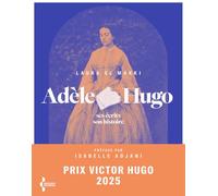 Adèle Hugo: Ses écrits, son histoire