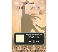 Adele Laurie: Singing the stories we struggle to say