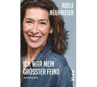 Adele Neuhauser Ich war mein größter Feind: Autobiografie Die Biografi (Poche)