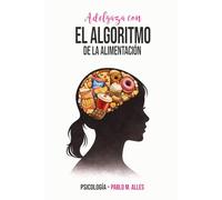 Adelgaza con el Algoritmo de la Alimentación: La verdadera razón por la que no consigues perder peso