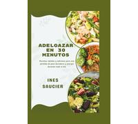 ADELGAZAR EN 30 MINUTOS: Recetas rápidas y sabrosas para una pérdida de peso duradera y energía durante todo el día