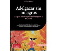 Adelgazar sin milagros: La guía práctica para estar delgado y en forma: Descubre cómo es fácil perder peso si sabes cómo: estrategias comprobadas para ... y mantener un estilo de vida saludable