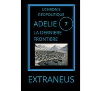 ADELIE, la dernière frontière: L'histoire secrète d'une colonie au coeur de l'Antarctique