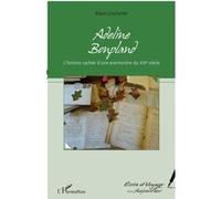 Adeline Bonpland L'histoire cachée d'une aventurière du XIXe siècle - Alain Couturier - L'harmattan - broché - Récit