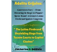 Adelita Grijalva: Guerrera’s Fury - From Swearing-In Siege to Pepper-Spray Stand, Arizona’s Latina Firebrand Ignites Congress: “ The Latina Firebrand’s Unyielding Siege from Tucson Courts to Capitol“