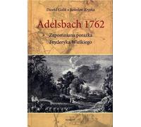 Adelsbach 1762 La défaite oubliée de Frédéric le Grand - Dawid Golik, Jarosław Kryska (Literatur, Geschichte auf Polnisch)