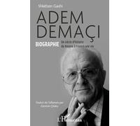 Adem Demaçi: Biographie Un siècle d’histoire du Kosovo à travers une vie