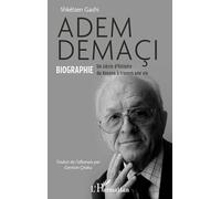 Adem Demaçi: Biographie Un siècle d’histoire du Kosovo à travers une vie