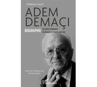 Adem Demaçi Biographie Un siècle d’histoire du Kosovo à travers une vie - Shkëlzen Gashi - L'harmattan - broché - Biographie