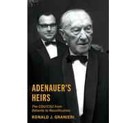 Adenauer's Heirs: The Cdu/Csu from Détente to Reunification