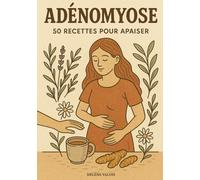 Adénomyose: 50 recettes pour apaiser