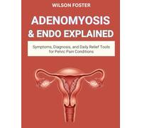 ADENOMYOSIS & ENDO EXPLAINED: Symptoms, Diagnosis, and Daily Relief Tools for Pelvic Pain Conditions