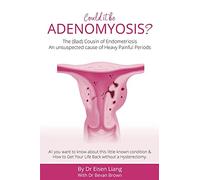 Adenomyosis -The Bad Cousin of Endometriosis: An unsuspected cause of Heavy Painful Periods