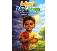 Aden's Big Change: A Story about Kindness, Friendship ,and Making Better Choices