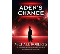 Aden's Chance: An Alternate History, War of 1812, American Military Time Travel Novel