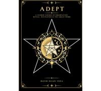 Adept: A Guided Course in Observation, Ritual, Divination, and the Great Work