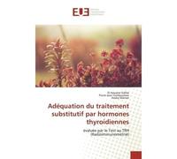 Adéquation du traitement substitutif par hormones thyroidiennes Évaluée par le Test au TRH (Radioimmunométrie) - El Sidibé - Universitaires Europeennes - broché - Livre