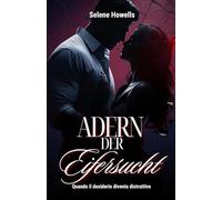 Adern der Eifersucht: Wenn Begehren zerstörerisch wird