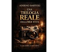 ADERNO BARTOLI UNA TRILOGIA REALE DELLA MIA VITA