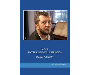 ADES. ENTRE ESPEJOS Y LABERINTOS: Thomas Adès (1971)