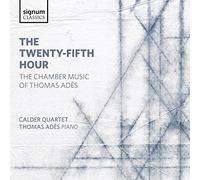 Adès, Thomas : the Twenty-Fifth Hour, Musique de Chambre