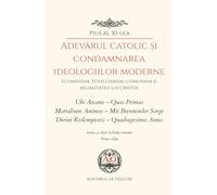 Adevărul catolic și condamnarea ideologiilor moderne: Ubi Arcano - Quas Primas - Mortalium Animos - Mit Brennender Sorge - Divini Redemptoris - Quadragesimo Anno