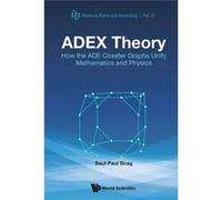 Adex Theory: How The Ade Coxeter Graphs Unify Mathematics And Physics: 57 (Series On Knots And Everything (Hardcover)) (Hardcover) Saul - Paul Sirag, (Auteur)