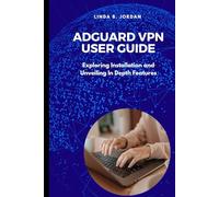 AdGuard VPN User Guide: Exploring Installation and Unveiling In Depth Features