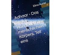 Adhaar - Das Stellar-Handbuch des menschlichen Körpers, Teil eins