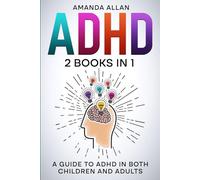 ADHD 2 Books in 1: A Guide to ADHD in both children and Adults