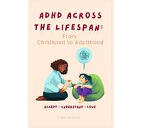 Adhd Across The Lifespan: From Childhood To Adulthood