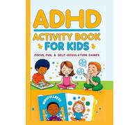 ADHD Activity book for kids - focus, fun and self regulation games: A Complete 107-Page Activity Workbook with Visual Challenges, Memory Tasks, ... Thinking Skills, and Organization Helpers
