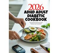 ADHD Adult Diabetic Cookbook: Quick Dopamine-Boosting, Low-Sugar Recipes for Executive Dysfunction and Blood Sugar Management
