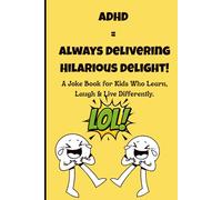 ADHD = Always Delivering Hilarious Delight!: Funny Jokes, Silly Riddles, and Laugh-Out-Loud Gags for Kids with Big Energy, Big Hearts, and Big ... children - Perfect for ADHD Kids, Ages 6-12