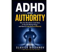 ADHD and Authority: Why You Shut Down, Push Back, or Say the Wrong Thing and How to Finally Respond Differently