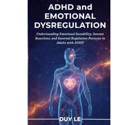 ADHD and Emotional Dysregulation: Understanding Emotional Instability, Intense Reactions, and Internal Regulation Patterns in Adults with ADHD