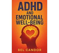 ADHD AND EMOTIONAL WELL-BEING: How to reduce anxiety and improve self-esteem while managing ADHD symptoms, WITHOUT relying exclusively on medication!